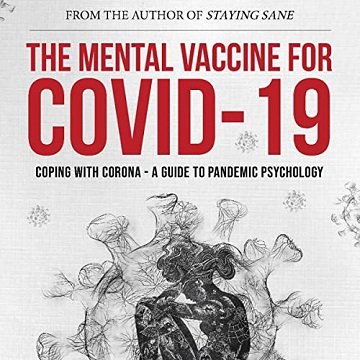 The Mental Vaccine for Covid-19 Coping with Corona A Guide to Pandemic Psychology [Audiobook]