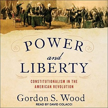 Power and Liberty Constitutionalism in the American Revolution [Audiobook]