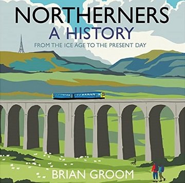 Northerners A History, from the Ice Age to the Present Day [Audiobook]