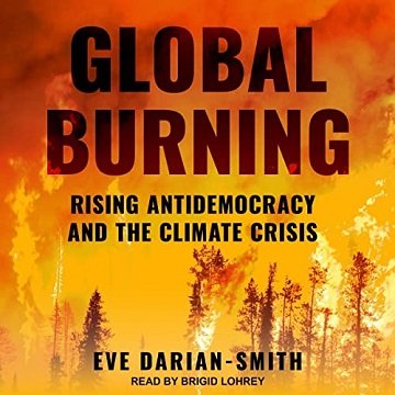 Global Burning Rising Antidemocracy and the Climate Crisis [Audiobook]