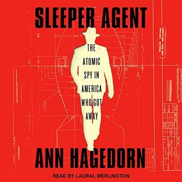 Sleeper Agent The Atomic Spy in America Who Got Away [Audiobook]