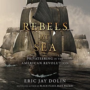 Rebels at Sea Privateering in the American Revolution [Audiobook]