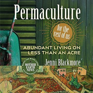 Permaculture for the Rest of Us Abundant Living on Less than an Acre [Audiobook]