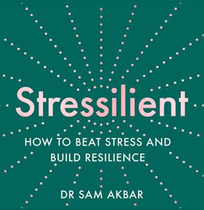 Stressilient How to Beat Stress and Build Resilience