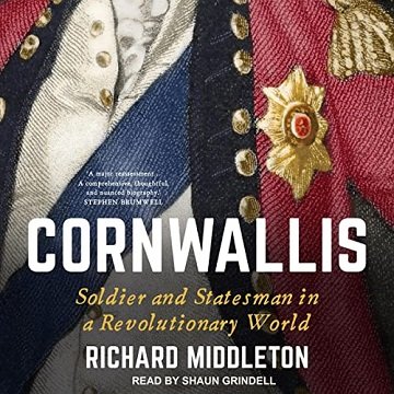 Cornwallis Soldier and Statesman in a Revolutionary World [Audiobook]