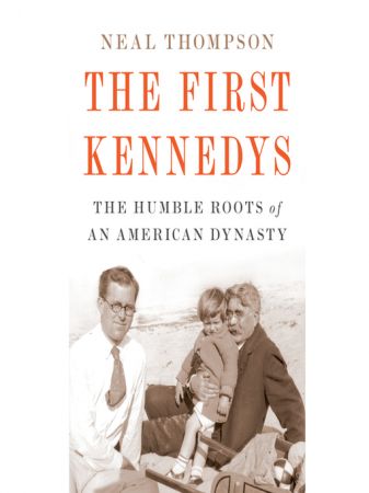 The First Kennedys The Humble Roots of an American Dynasty [Audiobook]
