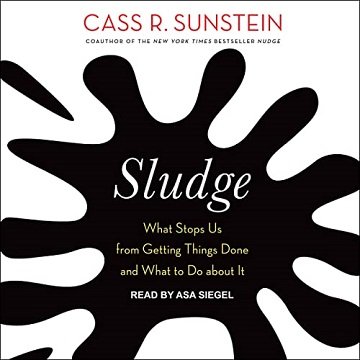 Sludge What Stops Us from Getting Things Done and What to Do About It [Audiobook]