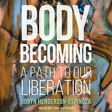 Body Becoming A Path to Our Liberation [Audiobook]