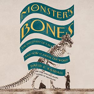 The Monster's Bones The Discovery of T. Rex and How It Shook Our World [Audiobook]
