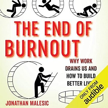 The End of Burnout Why Work Drains Us and How to Build Better Lives [Audiobook]