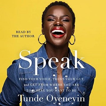 Speak Find Your Voice, Trust Your Gut, and Get from Where You Are to Where You Want to Be [Audiobook]