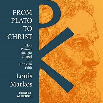 From Plato to Christ How Platonic Thought Shaped the Christian Faith [Audiobook]