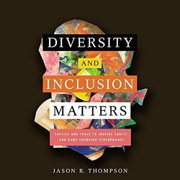 Diversity and Inclusion Matters Tactics and Tools to Inspire Equity and Game-Changing Performance [Audiobook]