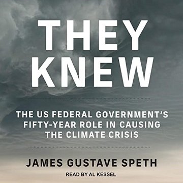 They Knew The US Federal Government's Fifty-Year Role in Causing the Climate Crisis [Audiobook]