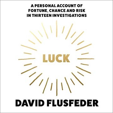 Luck A Personal Account of Fortune, Chance and Risk in Thirteen Investigations [Audiobook]