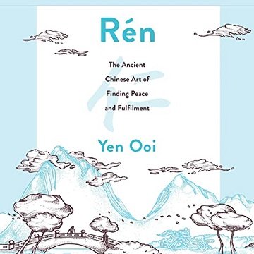 Rén The Ancient Chinese Art of Finding Peace and Fulfilment [Audiobook]