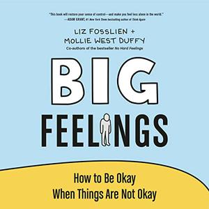 Big Feelings How to Be Okay When Things Are Not Okay [Audiobook]