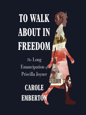 To Walk About in Freedom The Long Emancipation of Priscilla Joyner [Audiobook]