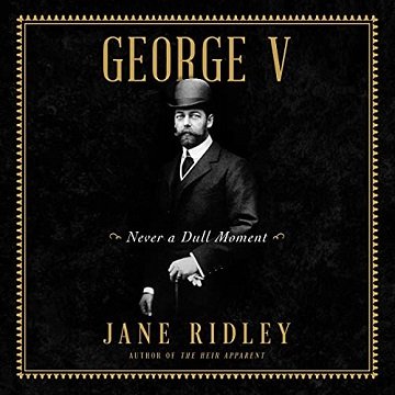 George V Never a Dull Moment [Audiobook]