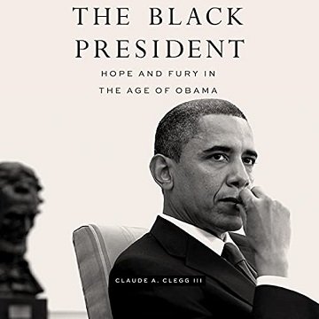 The Black President Hope and Fury in the Age of Obama [Audiobook]