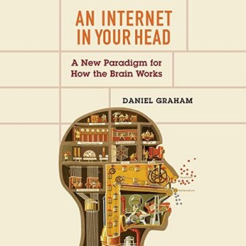 An Internet in Your Head A New Paradigm for How the Brain Works [Audiobook]