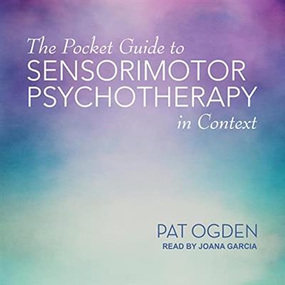 The Pocket Guide to Sensorimotor Psychotherapy in Context (Audiobook)