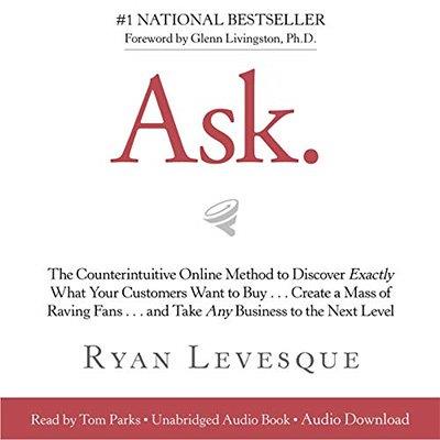 Ask The Counterintuitive Online Method to Discover Exactly What Your Customers Want to Buy... (Audiobook)