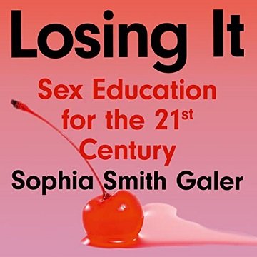 Losing It Sex Education for the 21st Century [Audiobook]