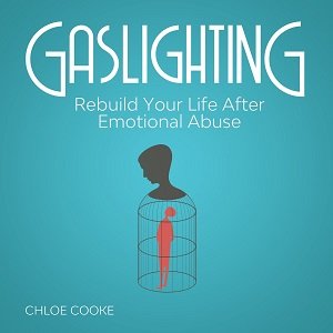 Gaslighting Rebuild Your Life After Emotional Abuse [Audiobook]