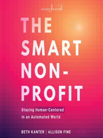 The Smart Nonprofit Staying Human-Centered in An Automated World [Audiobook]