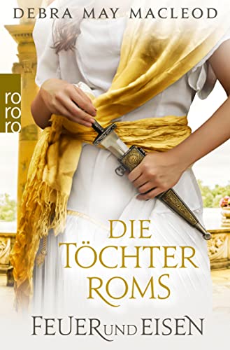 Cover: Debra May Macleod  -  Die Töchter Roms: Feuer und Eisen