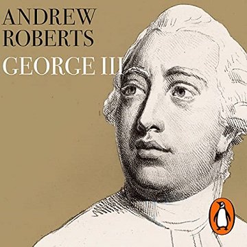 George III The Life and Reign of Britain’s Most Misunderstood Monarch [Audiobook]