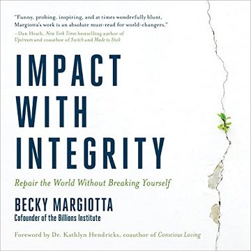 Impact with Integrity Repair the World Without Breaking Yourself [Audiobook]