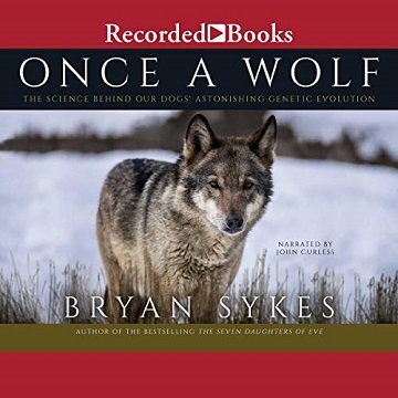 Once a Wolf The Science Behind Our Dogs' Astonishing Genetic Evolution [Audiobook]