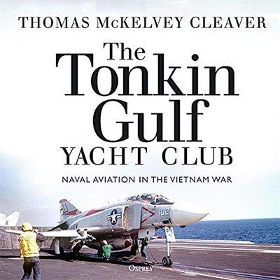 The Tonkin Gulf Yacht Club Naval Aviation in the Vietnam War (Audiobook)
