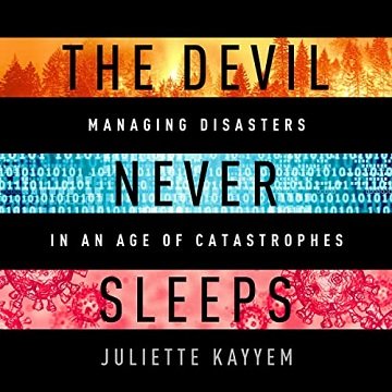 The Devil Never Sleeps Learning to Live in an Age of Disasters [Audiobook]