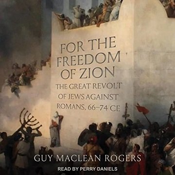 For the Freedom of Zion The Great Revolt of Jews Against Romans, 66-74 CE [Audiobook]