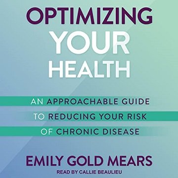 Optimizing Your Health An Approachable Guide to Reducing Your Risk of Chronic Disease [Audiobook]