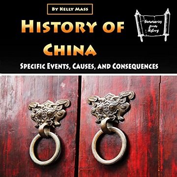 History of China Specific Events, Causes, and Consequences [Audiobook]
