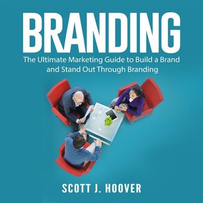 Branding The Ultimate Marketing Guide to Build a Brand and Stand Out Through Branding