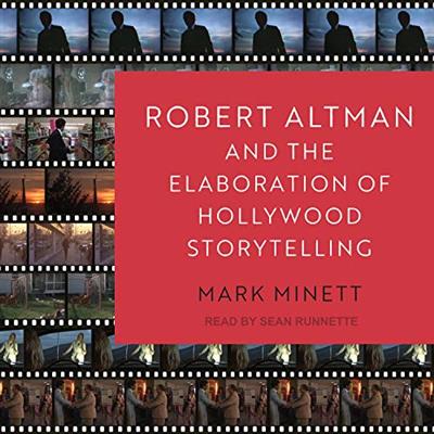 Robert Altman and the Elaboration of Hollywood Storytelling [Audiobook]