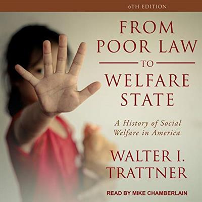 From Poor Law to Welfare State, 6th Edition A History of Social Welfare in America