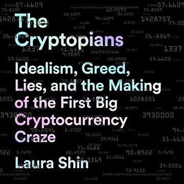 The Cryptopians Idealism, Greed, Lies, and the Making of the First Big Cryptocurrency Craze [Audiobook]