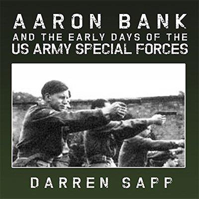 Aaron Bank and the Early Days of US Army Special Forces (Audiobook)