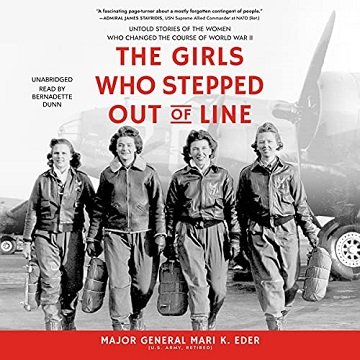 The Girls Who Stepped Out of Line Untold Stories of the Women Who Changed the Course of World War II [Audiobook]