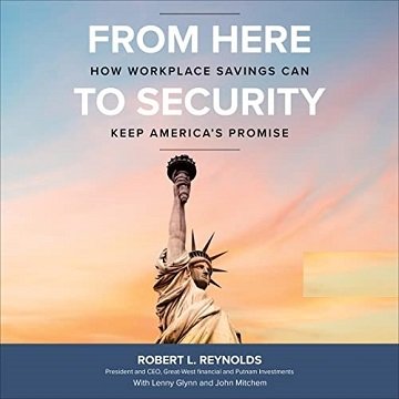 From Here to Security How Workplace Savings Can Keep America’s Promise [Audiobook]