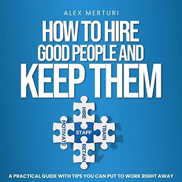 How to Hire Good People and Keep Them [Audiobook]