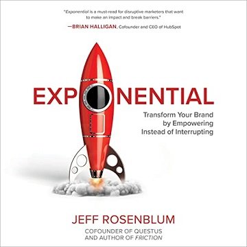 Exponential Transform Your Brand by Empowering Instead of Interrupting [Audiobook]