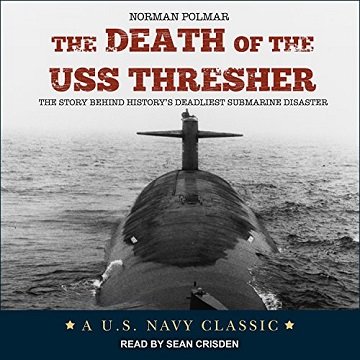 The Death of the USS Thresher The Story Behind History's Deadliest Submarine Disaster [Audiobook]