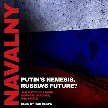 Navalny Putin's Nemesis, Russia's Future [Audiobook]